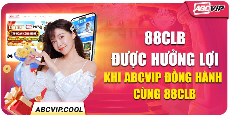 88Clb được hưởng lợi khi ABCVIP đồng hành cùng 88Clb