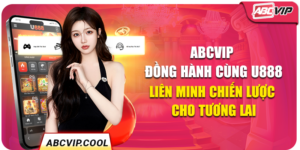 ABCVIP Đồng Hành Cùng U888 – Liên Minh Chiến Lược Cho Tương Lai