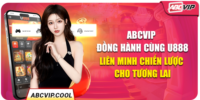 ABCVIP Đồng Hành Cùng U888 – Liên Minh Chiến Lược Cho Tương Lai