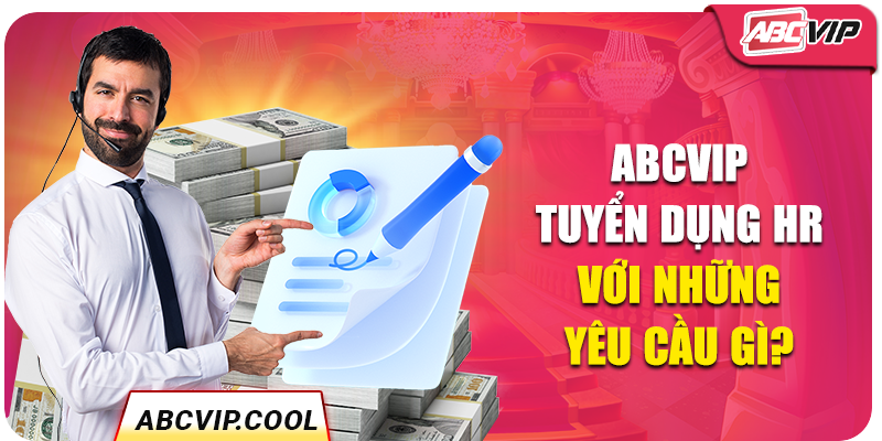 ABCVIP tuyển dụng HR với những yêu cầu gì?