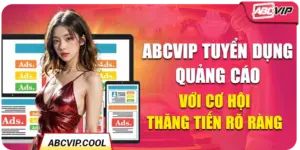 ABCVIP Tuyển Dụng Quảng Cáo Với Cơ Hội Thăng Tiến Rõ Ràng