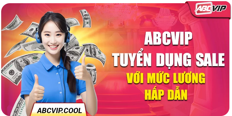 ABCVIP tuyển dụng Sale với mức lương hấp dẫn