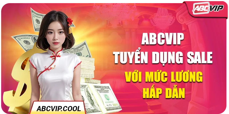 ABCVIP tuyển dụng Sale với mức lương hấp dẫn