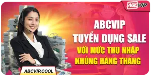 ABCVIP Tuyển Dụng Sale Với Mức Thu Nhập Khủng Hàng Tháng