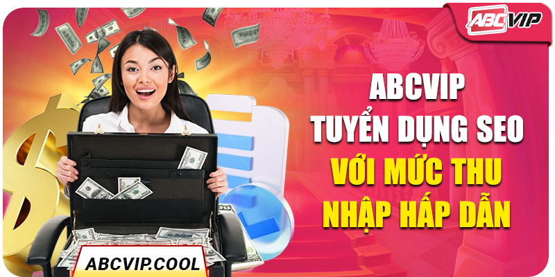 ABCVIP tuyển dụng SEO với mức thu nhập hấp dẫn