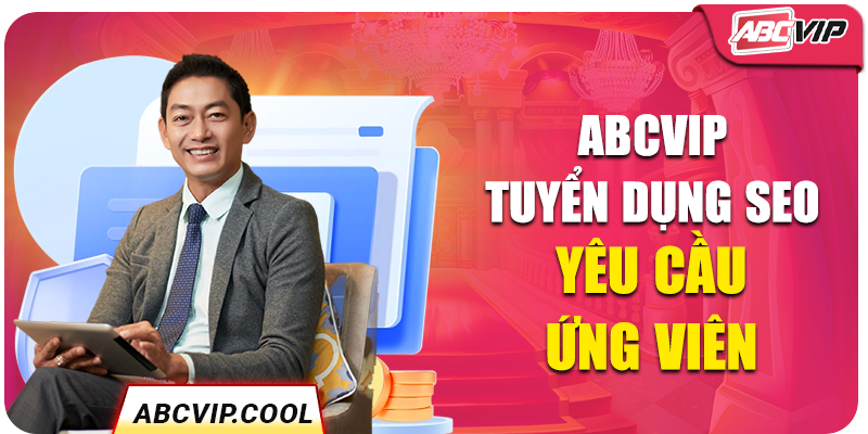 ABCVIP tuyển dụng SEO yêu cầu ứng viên