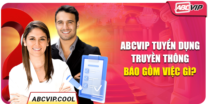 ABCVIP tuyển dụng truyền thông báo gồm việc gì?