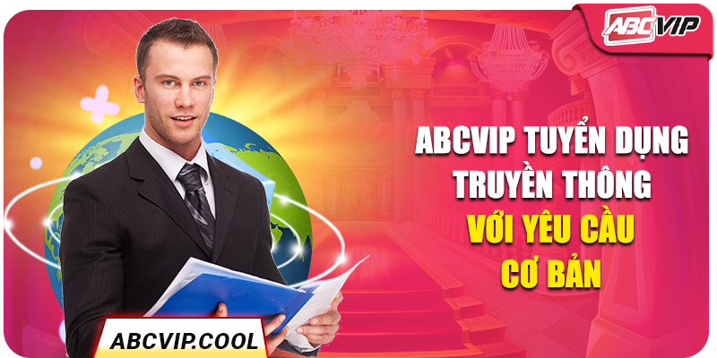 ABCVIP tuyển dụng truyền thông với yêu cầu cơ bản