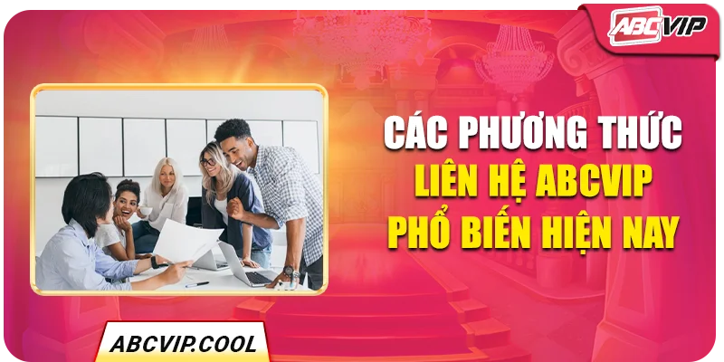 Các phương thức liên hệ ABCVIP phổ biến hiện nay