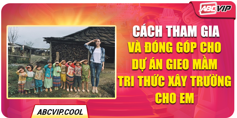 Cách tham gia và đóng góp cho dự án Gieo Mầm Tri Thức Xây Trường Cho Em