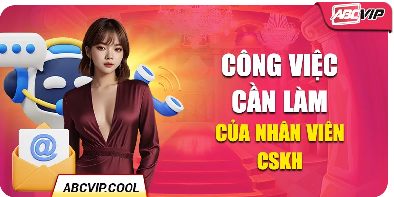 Công việc cần làm của nhân viên CSKH