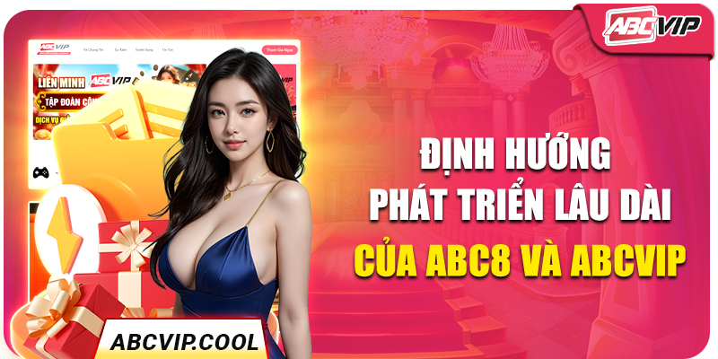 Định hướng phát triển lâu dài của ABC8 và ABCVIP