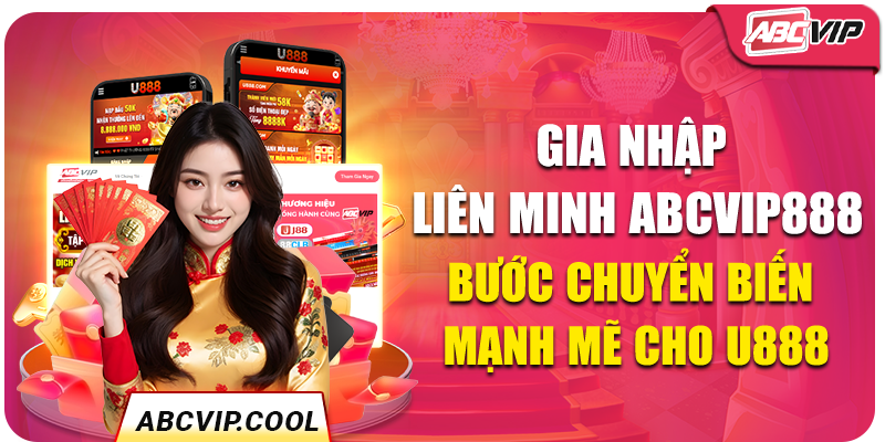 Gia nhập liên minh ABCVIP – Bước chuyển biến mạnh mẽ cho U888