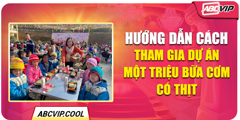 Hướng dẫn cách tham gia dự án Một Triệu Bữa Cơm Có Thịt