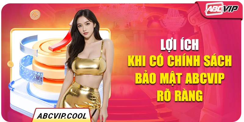 Lợi ích khi có chính sách bảo mật ABCVIP rõ ràng