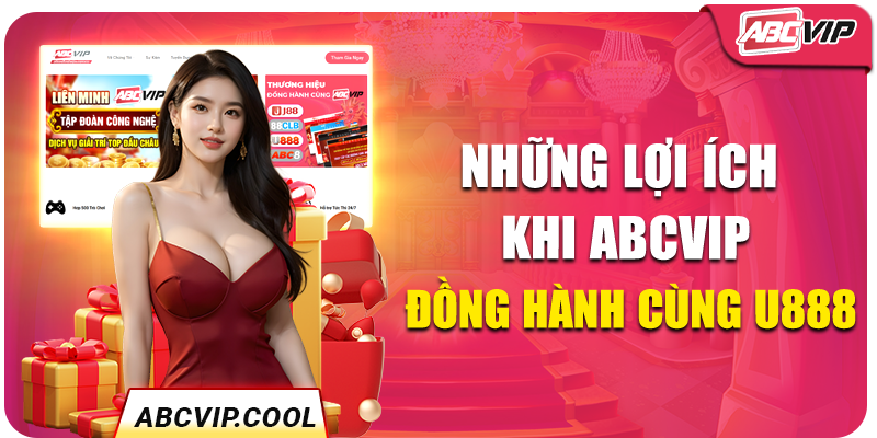 Những lợi ích khi ABCVIP đồng hành cùng U888