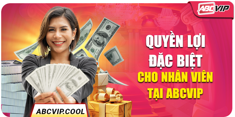 Quyền lợi đặc biệt cho nhân viên tại ABCVIP