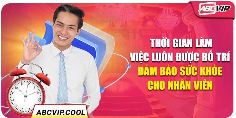 Thời gian làm việc luôn được bố trí đảm bảo sức khỏe cho nhân viên