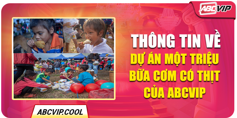 Thông tin về dự án Một Triệu Bữa Cơm Có Thịt của ABCVIP