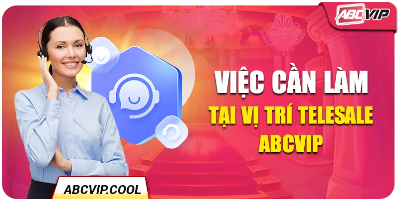 Việc cần làm tại vị trí telesale ABCVIP